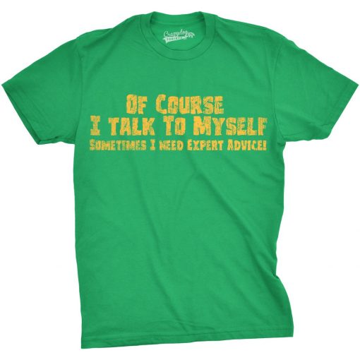 Crazy Dog Men's Of Course I Talk to Myself T-Shirt, Funny Expert Advice Sarcastic Graphic Tee