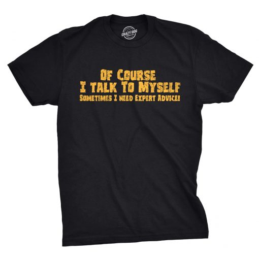 Crazy Dog Men's Of Course I Talk to Myself T-Shirt, Funny Expert Advice Sarcastic Graphic Tee - Image 2