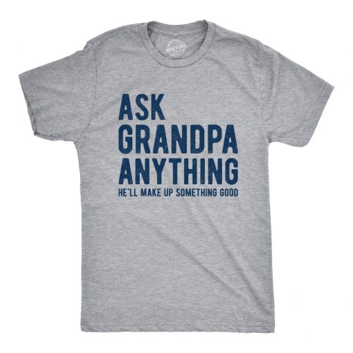 Men's Ask Grandpa Anything T-Shirt, Funny He'll Make Up Something Good Father's Day Tee