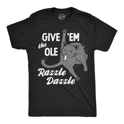 Men's Give 'Em the Ole Razzle Dazzle T-Shirt, Funny Sarcastic Cat Graphic Novelty Tee
